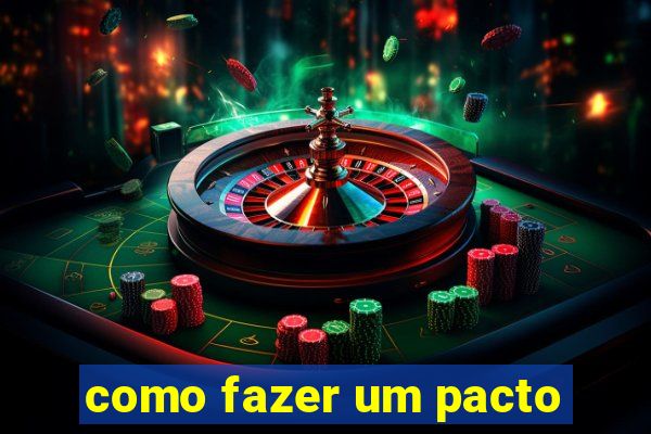 como fazer um pacto